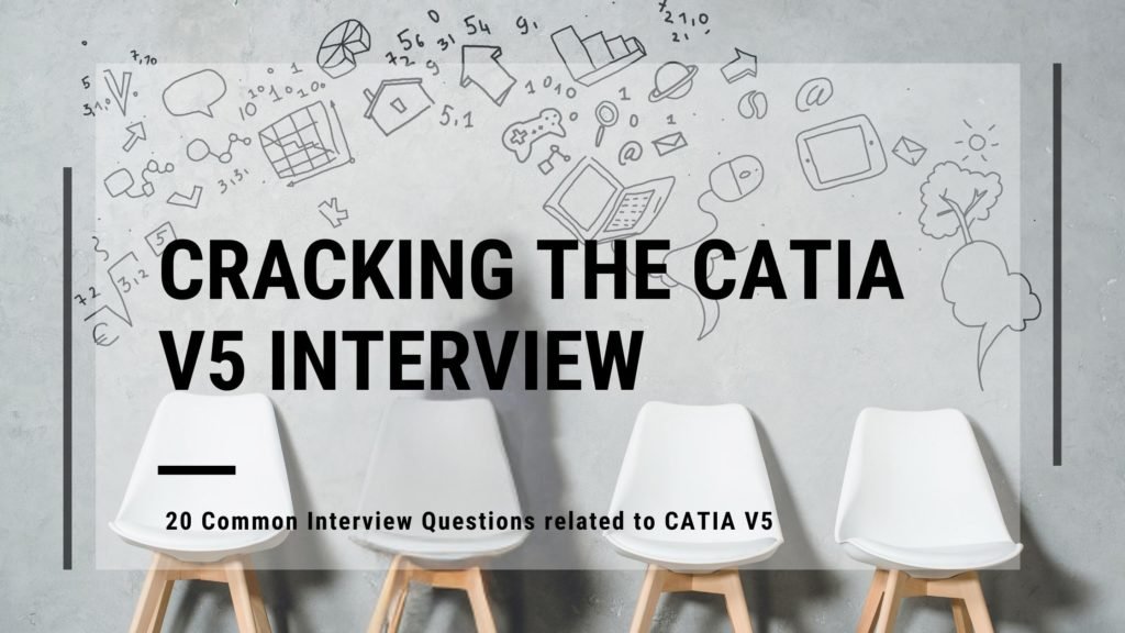  20 Common Interview Questions related to CATIA V5 